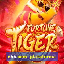 e55.com plataforma de jogos